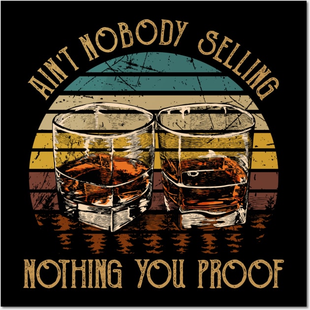 Ain't Nobody Selling Nothing You Proof Whiskey Glasses Graphic