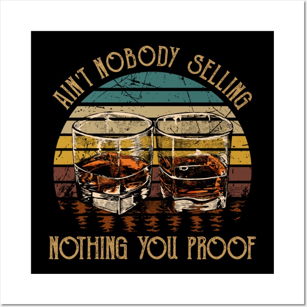 Ain't Nobody Selling Nothing You Proof Whiskey Glasses Graphic