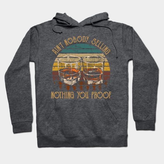 Ain't Nobody Selling Nothing You Proof Whiskey Glasses Graphic