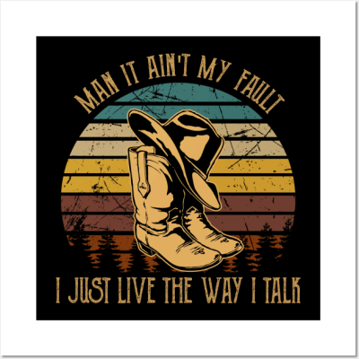 Man It Ain't My Fault I Just Live The Way I Talk Boots Country Music Hat