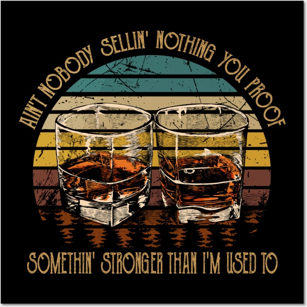 Ain't Nobody Sellin' Nothing You Proof Somethin' Stronger Than I'm Used To Wine Glasses