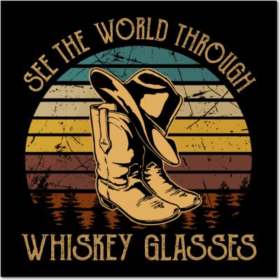 See The World Through Whiskey Glasses Boots Cowboys Hats Vintage